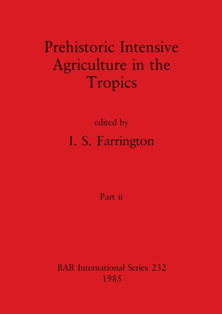 Prehistoric Intensive Agriculture in the Tropics, Part ii Prehistoric Intensive Agriculture in the Tropics, Part ii