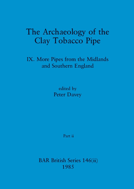 The Archaeology of the Clay Tobacco Pipe IX, Part ii
