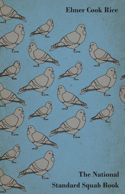 The National Standard Squab Book - A Practical Manual for the Installation of a Successful Squab Plant - How to Make a Pigeon and Squab Business Pay The National Standard Squab Book - A Practical Manual for the Installation of a Successful Squab Plant - How to Make a Pigeon and Squab Business Pay