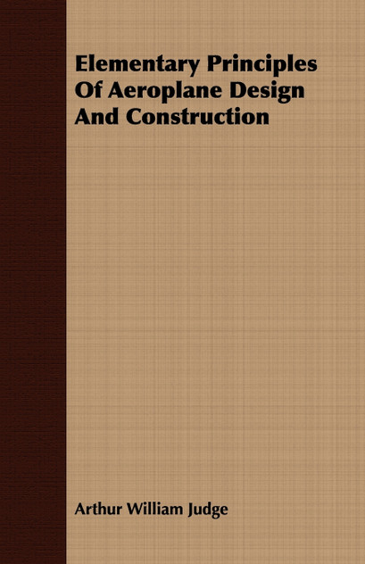 Elementary Principles Of Aeroplane Design And Construction Elementary Principles Of Aeroplane Design And Construction