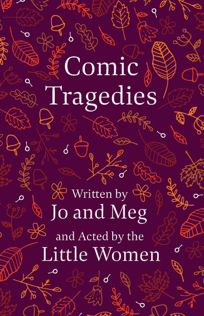Comic Tragedies;Written by Jo and Meg and Acted by the Little Women