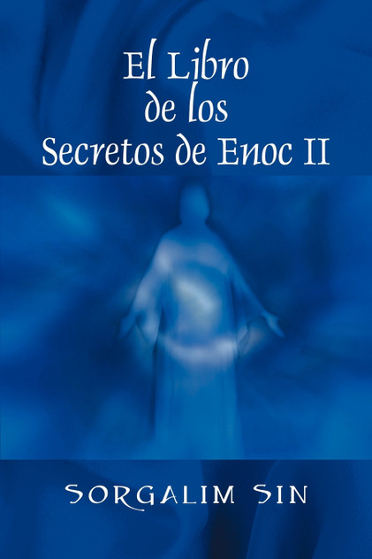 El Libro de los Secretos de Enoc II El Libro de los Secretos de Enoc II