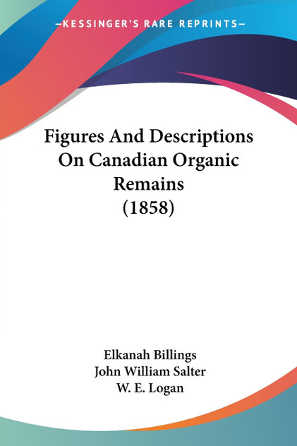 Figures And Descriptions On Canadian Organic Remains (1858) Figures And Descriptions On Canadian Organic Remains (1858)