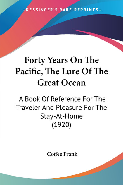 Forty Years On The Pacific, The Lure Of The Great Ocean Forty Years On The Pacific, The Lure Of The Great Ocean