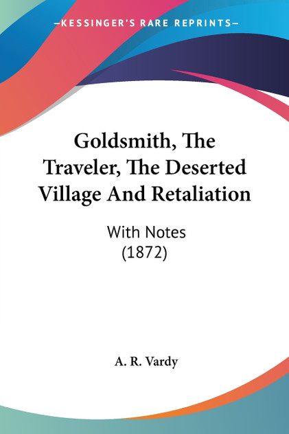 Goldsmith, The Traveler, The Deserted Village And Retaliation