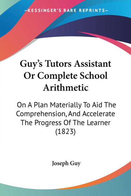 Guy's Tutors Assistant Or Complete School Arithmetic
