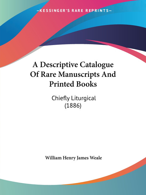 A Descriptive Catalogue Of Rare Manuscripts And Printed Books A Descriptive Catalogue Of Rare Manuscripts And Printed Books