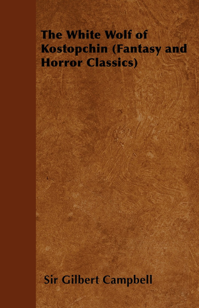 The White Wolf of Kostopchin (Fantasy and Horror Classics) The White Wolf of Kostopchin (Fantasy and Horror Classics)