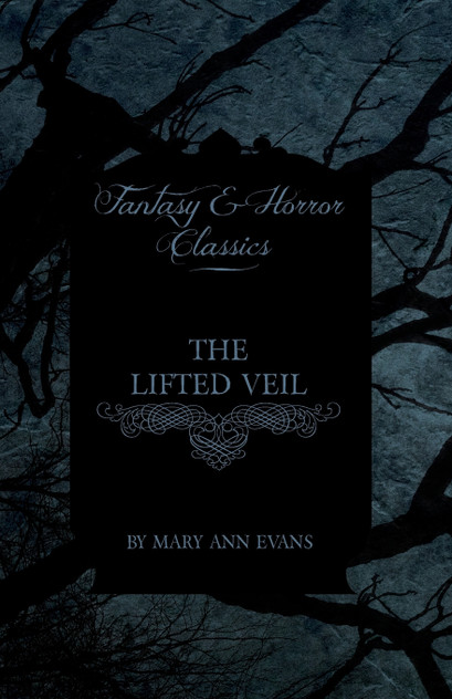 The Lifted Veil (Fantasy and Horror Classics) The Lifted Veil (Fantasy and Horror Classics)