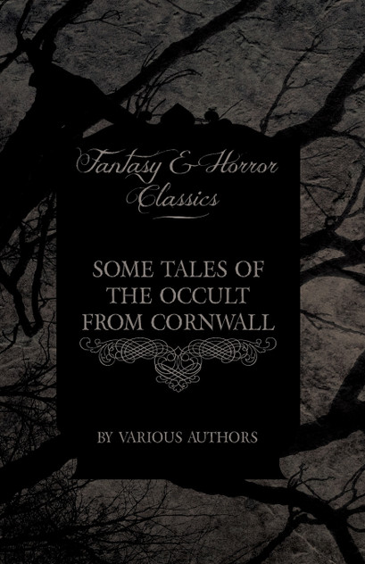 Some Tales of the Occult from Cornwall (Fantasy and Horror Classics) Some Tales of the Occult from Cornwall (Fantasy and Horror Classics)