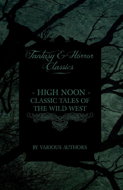High Noon - Classic Tales of the Wild West - Hopalong Cassidy, the Cisco Kid, Stagecoach, Destry Rides Again, Western Union, the Virginian