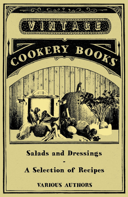 Salads and Dressings - A Selection of Recipes Salads and Dressings - A Selection of Recipes