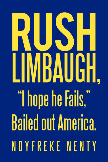 Rush Limbaugh, "I hope he Fails," Bailed out America.