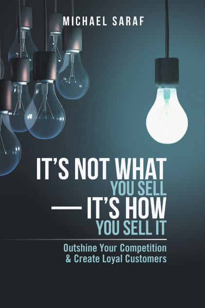 It's Not What You Sell-It's How You Sell It It's Not What You Sell-It's How You Sell It