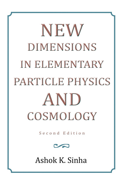 New Dimensions in Elementary Particle Physics and Cosmology Second Edition New Dimensions in Elementary Particle Physics and Cosmology Second Edition