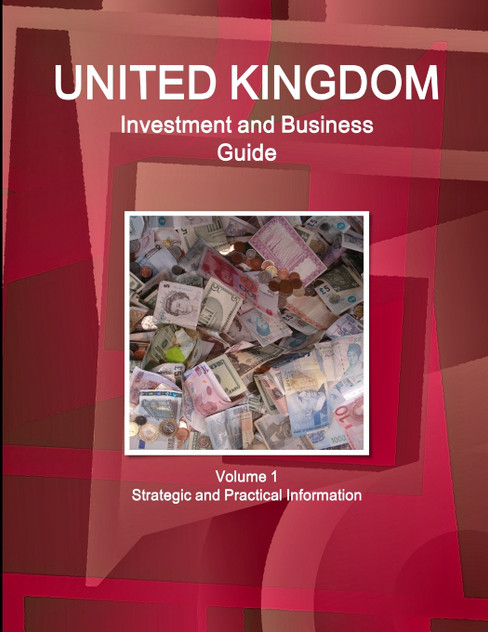 UK Investment and Business Guide Volume 1 Strategic and Practical Information