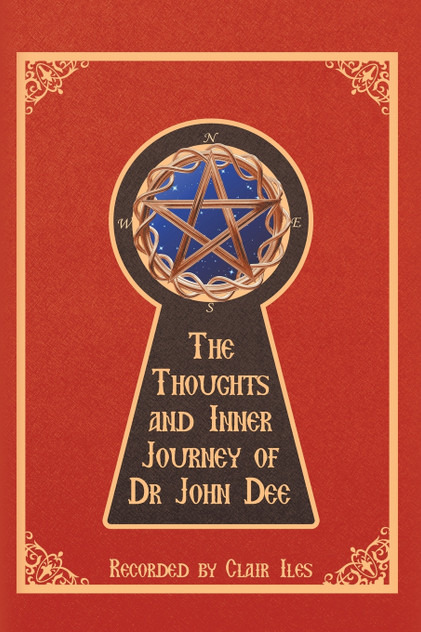 The Thoughts and Inner Journey of Dr. John Dee