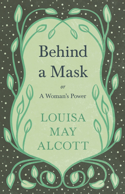 Behind A Mask;or, A Woman's Power Behind A Mask;or, A Woman's Power