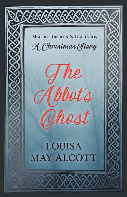 The Abbot's Ghost;or Maurice Treherne's Temptation The Abbot's Ghost;or Maurice Treherne's Temptation