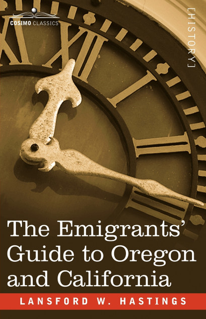The Emigrants' Guide to Oregon and California The Emigrants' Guide to Oregon and California