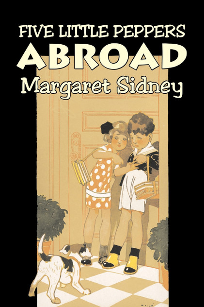 Five Little Peppers Abroad by Margaret Sidney, Fiction, Family, Action & Adventure Five Little Peppers Abroad by Margaret Sidney, Fiction, Family, Action & Adventure