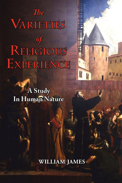 The Varieties of Religious Experience - A Study in Human Nature The Varieties of Religious Experience - A Study in Human Nature