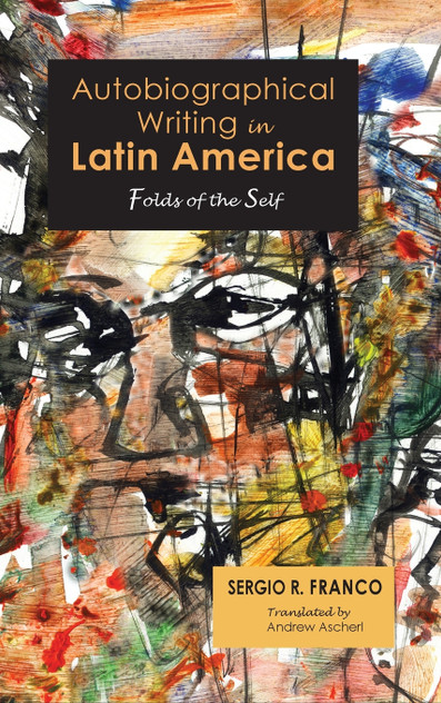 Autobiographical Writing in Latin America Autobiographical Writing in Latin America