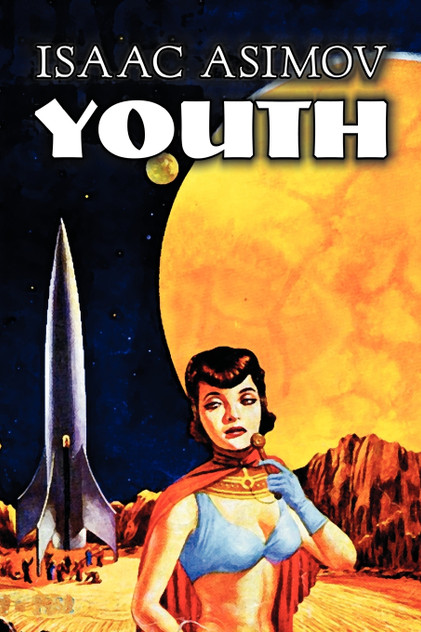Youth by Isaac Asimov, Science Fiction, Adventure, Fantasy Youth by Isaac Asimov, Science Fiction, Adventure, Fantasy
