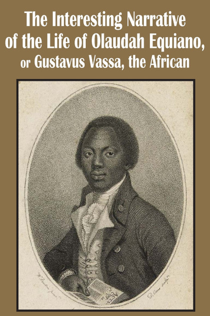 The Interesting Narrative of the Life of Olaudah Equiano, or Gustavus Vassa, the African The Interesting Narrative of the Life of Olaudah Equiano, or Gustavus Vassa, the African