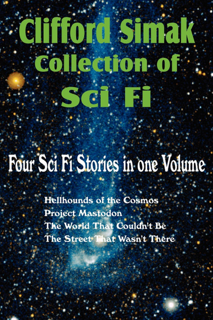 Clifford Simak Collection of Sci Fi; Hellhounds of the Cosmos, Project Mastodon, the World That Couldn't Be, the Street That Wasn't There Clifford Simak Collection of Sci Fi; Hellhounds of the Cosmos, Project Mastodon, the World That Couldn't Be, the Street That Wasn't There