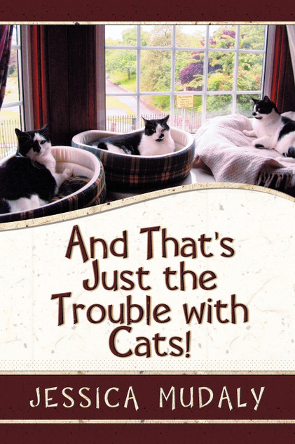 And That's Just the Trouble with Cats! And That's Just the Trouble with Cats!