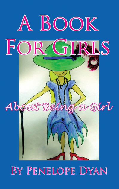 A Book for Girls about Being a Girl A Book for Girls about Being a Girl