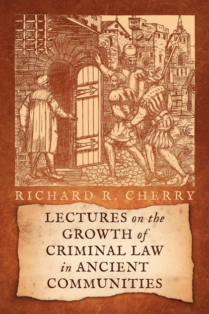 Lectures on the Growth of Criminal Law in Ancient Communities Lectures on the Growth of Criminal Law in Ancient Communities