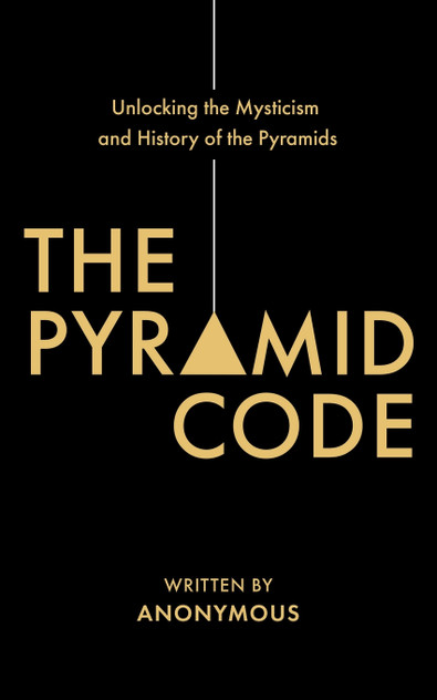 The Pyramid Code- Unlocking the Mysticism and History of the Pyramids The Pyramid Code- Unlocking the Mysticism and History of the Pyramids