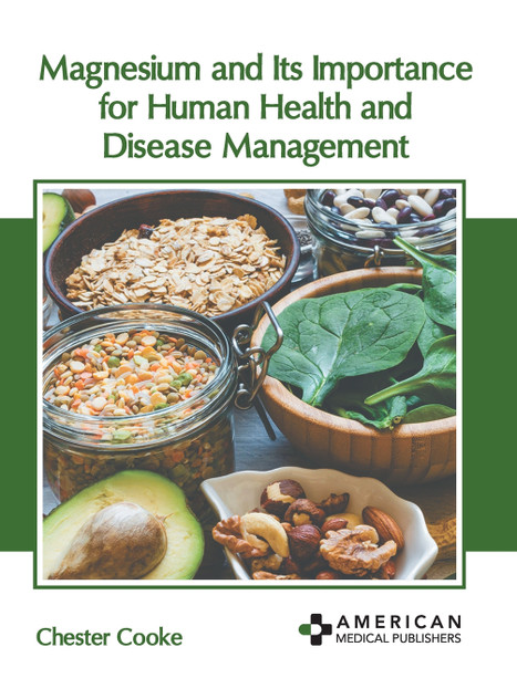 Magnesium and Its Importance for Human Health and Disease Management Magnesium and Its Importance for Human Health and Disease Management