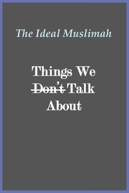 The Ideal Muslimah - Things We Don't Talk About