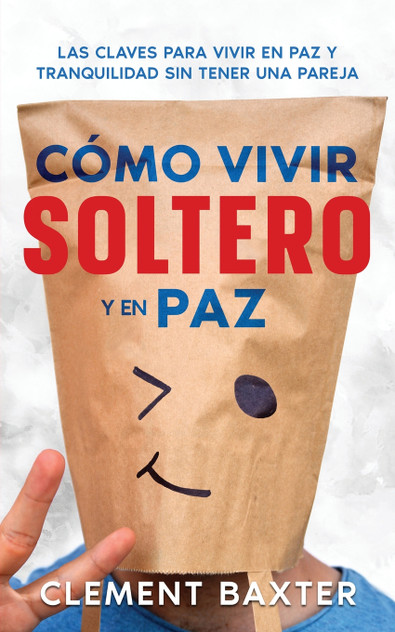 Cómo Vivir Soltero y en Paz Cómo Vivir Soltero y en Paz
