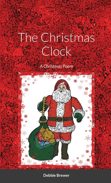 The Christmas Clock, A Christmas Poem The Christmas Clock, A Christmas Poem