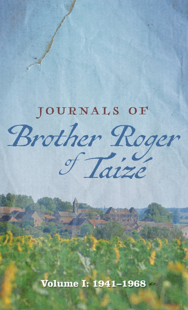 Journals of Brother Roger of Taizé, Volume I Journals of Brother Roger of Taizé, Volume I