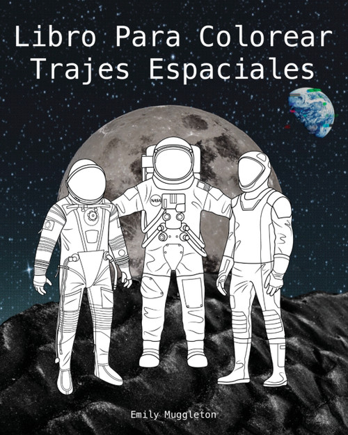 Libro Para Colorear Trajes Espaciales - The Spacesuit Coloring Book (Spanish) Libro Para Colorear Trajes Espaciales - The Spacesuit Coloring Book (Spanish)