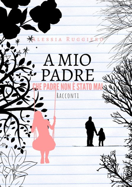 A mio padre che padre non è stato mai A mio padre che padre non è stato mai
