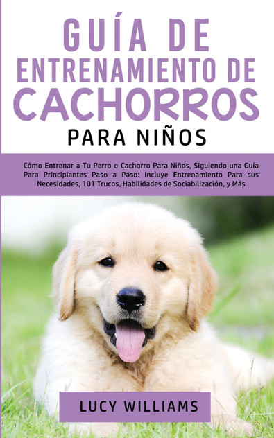 Guía de Entrenamiento de Cachorros Para Niños Guía de Entrenamiento de Cachorros Para Niños