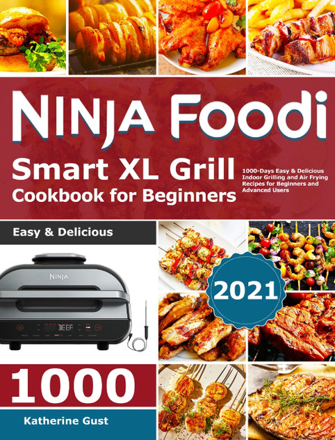 Ninja Foodi Smart XL Grill Cookbook for Beginners 2021 Ninja Foodi Smart XL Grill Cookbook for Beginners 2021