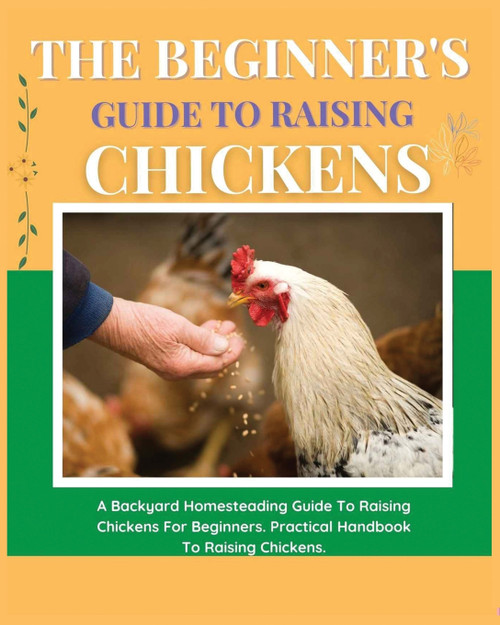 The Beginner's Guide to Raising Chickens The Beginner's Guide to Raising Chickens