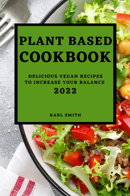 PLANT BASED COOKBOOK 2022 PLANT BASED COOKBOOK 2022