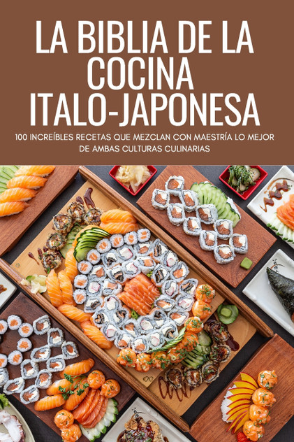 LA BIBLIA DE LA COCINA ITALO-JAPONESA LA BIBLIA DE LA COCINA ITALO-JAPONESA