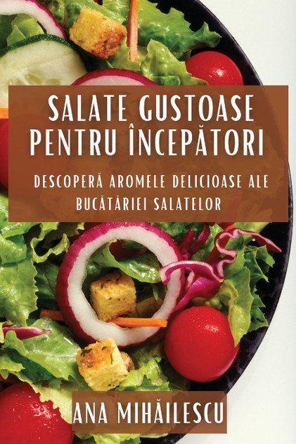 Salate Gustoase pentru Începători Salate Gustoase pentru Începători