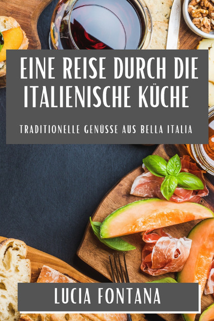 Eine Reise durch die Italienische Küche Eine Reise durch die Italienische Küche