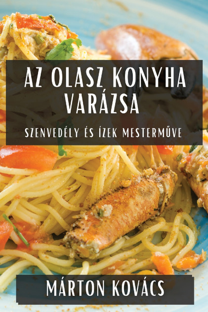Az Olasz Konyha Varázsa Az Olasz Konyha Varázsa