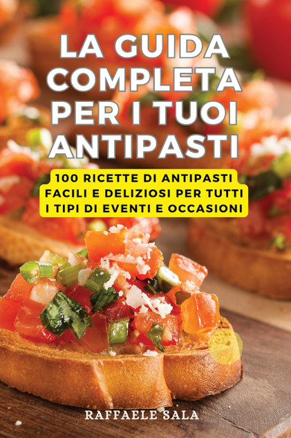 LA GUIDA COMPLETA PER I TUOI ANTIPASTI LA GUIDA COMPLETA PER I TUOI ANTIPASTI